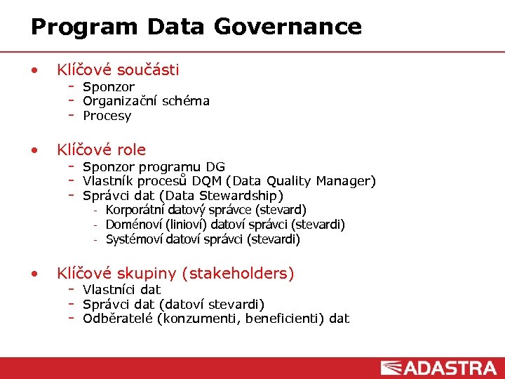 Program Data Governance • Klíčové součásti Sponzor Organizační schéma Procesy • Klíčové role Sponzor