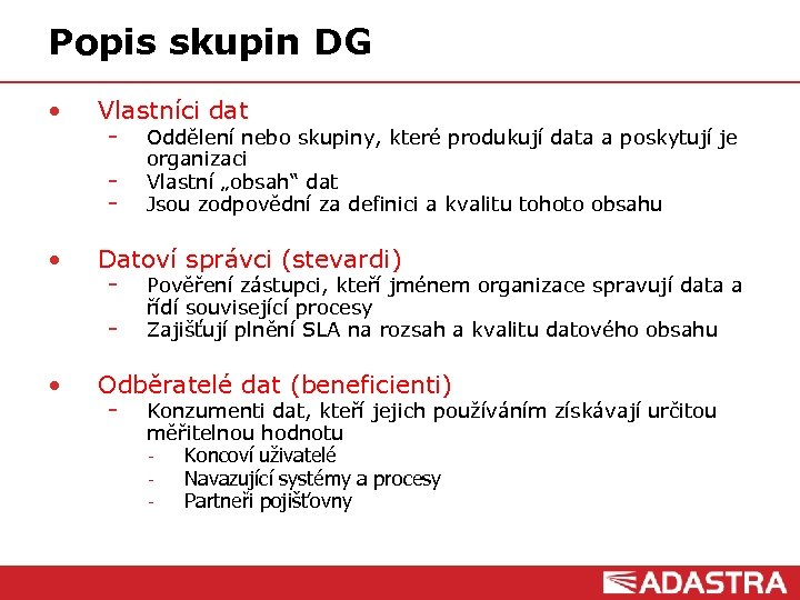 Popis skupin DG • Vlastníci dat Oddělení nebo skupiny, které produkují data a poskytují
