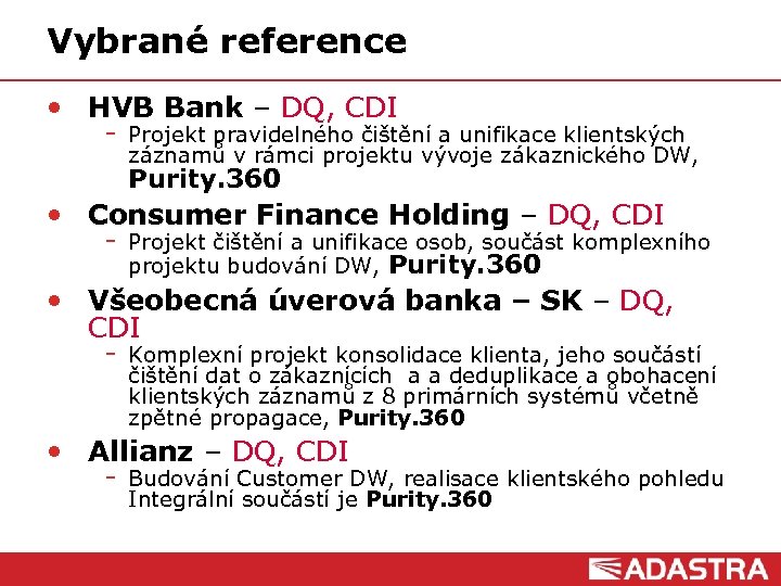 Vybrané reference • HVB Bank – DQ, CDI Projekt pravidelného čištění a unifikace klientských