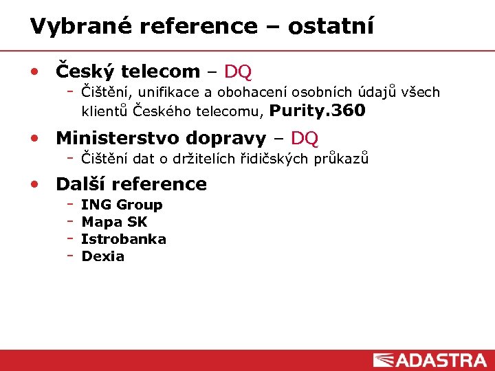 Vybrané reference – ostatní • Český telecom – DQ Čištění, unifikace a obohacení osobních