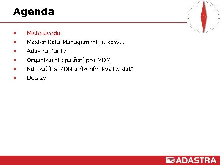 Agenda • Místo úvodu • Master Data Management je když… • Adastra Purity •