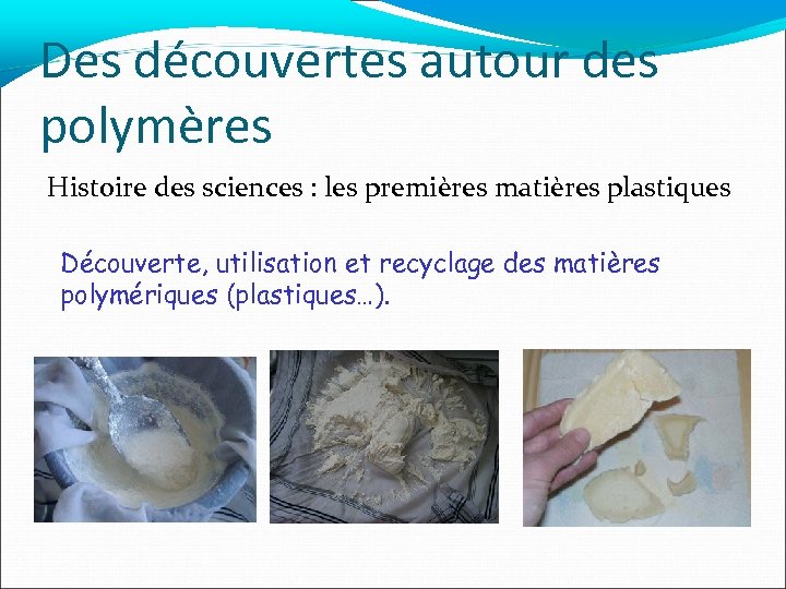 Des découvertes autour des polymères Histoire des sciences : les premières matières plastiques Découverte,
