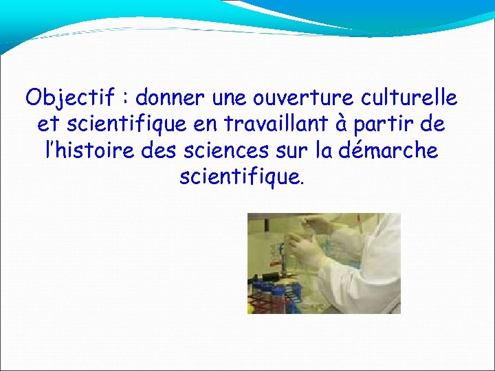 Objectif : donner une ouverture culturelle et scientifique en travaillant à partir de l’histoire