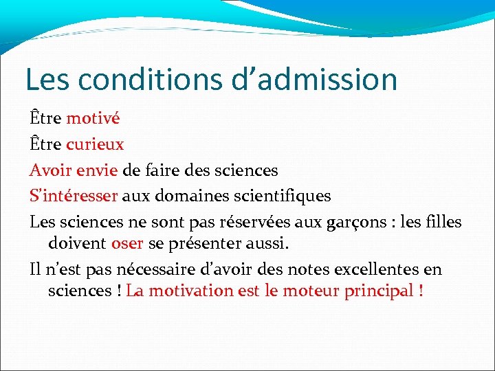 Les conditions d’admission Être motivé Être curieux Avoir envie de faire des sciences S’intéresser