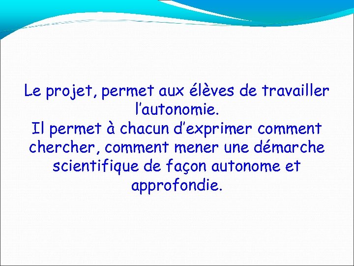 Le projet, permet aux élèves de travailler l’autonomie. Il permet à chacun d’exprimer comment