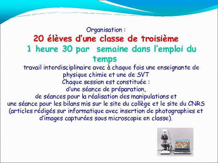 Organisation : 20 élèves d’une classe de troisième 1 heure 30 par semaine dans
