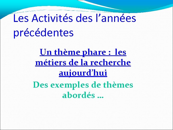 Les Activités des l’années précédentes Un thème phare : les métiers de la recherche