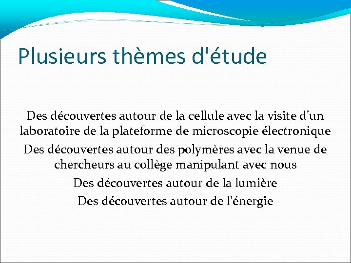 Plusieurs thèmes d'étude Des découvertes autour de la cellule avec la visite d'un laboratoire