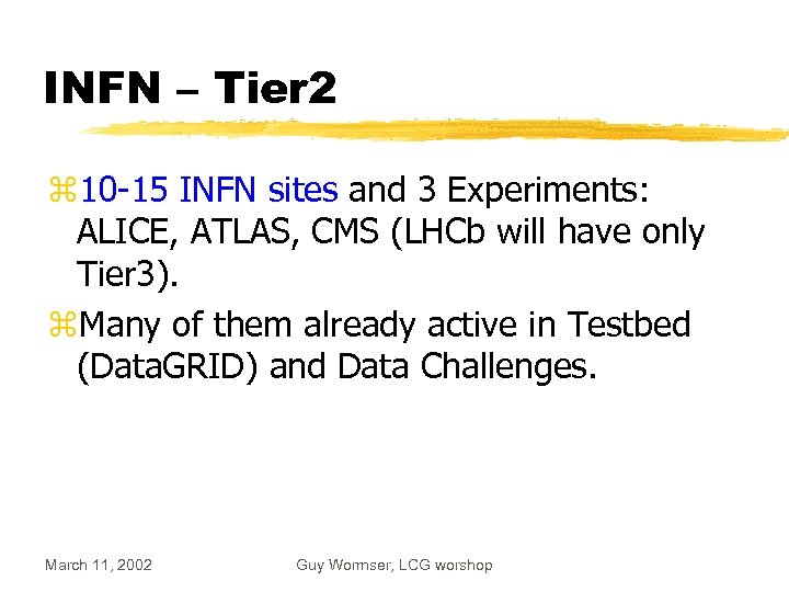INFN – Tier 2 z 10 -15 INFN sites and 3 Experiments: ALICE, ATLAS,