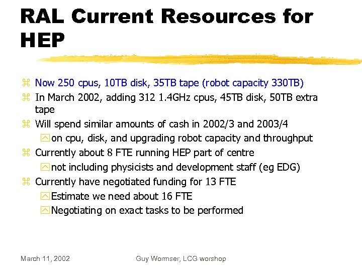 RAL Current Resources for HEP z Now 250 cpus, 10 TB disk, 35 TB