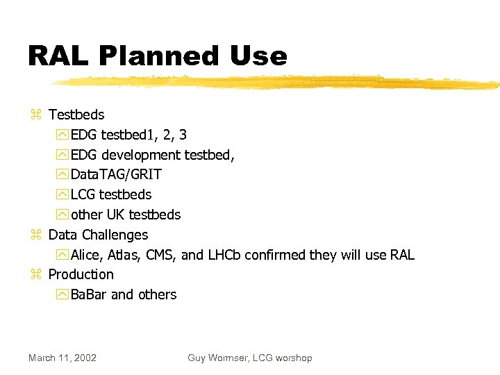 RAL Planned Use z Testbeds y EDG testbed 1, 2, 3 y EDG development