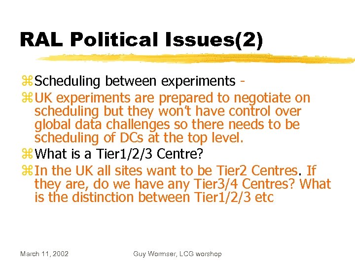 RAL Political Issues(2) z Scheduling between experiments - z UK experiments are prepared to