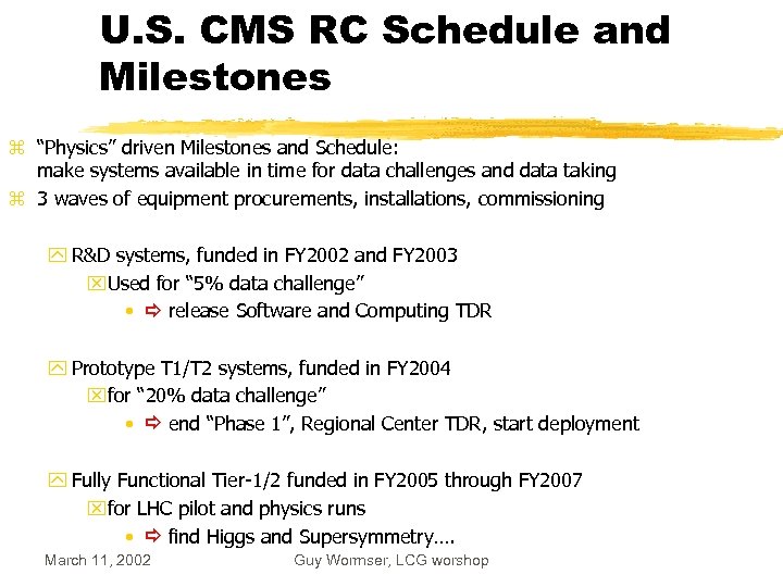 U. S. CMS RC Schedule and Milestones z “Physics” driven Milestones and Schedule: make