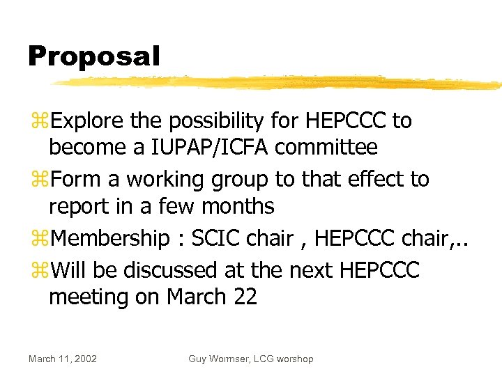 Proposal z. Explore the possibility for HEPCCC to become a IUPAP/ICFA committee z. Form