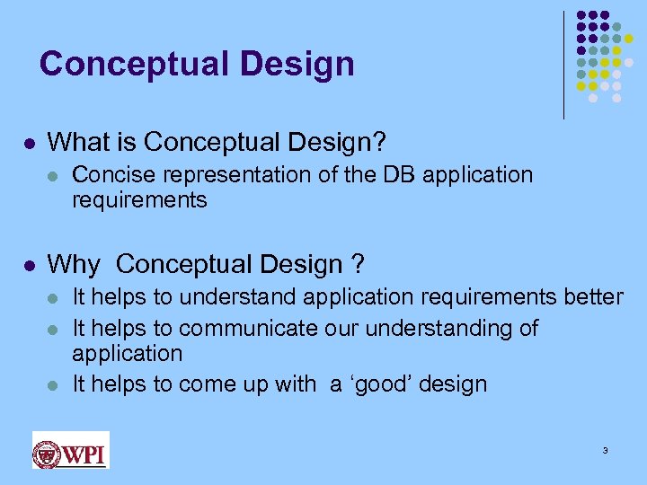 Conceptual Design l What is Conceptual Design? l l Concise representation of the DB