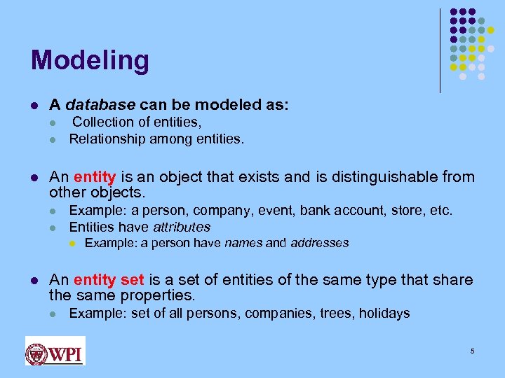 Modeling l A database can be modeled as: l l l Collection of entities,