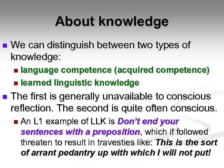 About knowledge n We can distinguish between two types of knowledge: language competence (acquired