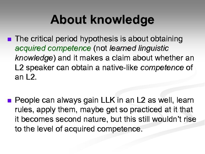 About knowledge n The critical period hypothesis is about obtaining acquired competence (not learned
