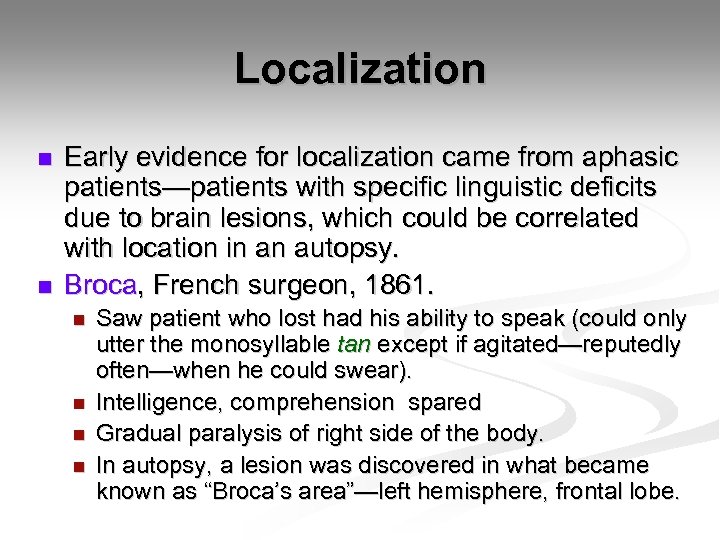 Localization n n Early evidence for localization came from aphasic patients—patients with specific linguistic