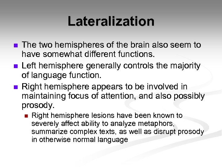 Lateralization n The two hemispheres of the brain also seem to have somewhat different