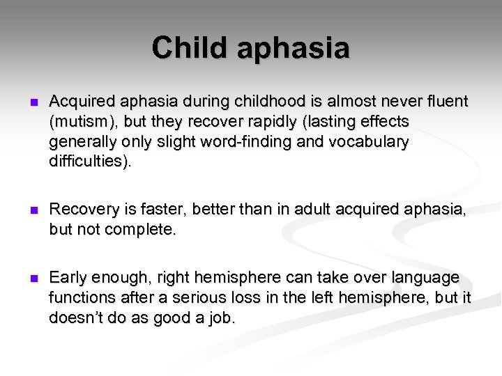 Child aphasia n Acquired aphasia during childhood is almost never fluent (mutism), but they