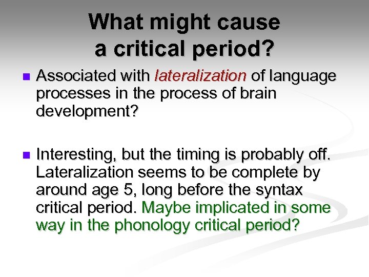 What might cause a critical period? n Associated with lateralization of language processes in