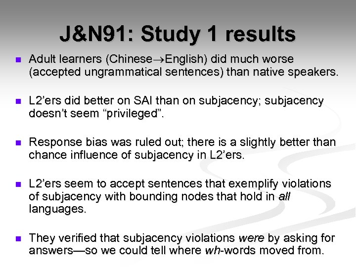 J&N 91: Study 1 results n Adult learners (Chinese English) did much worse (accepted