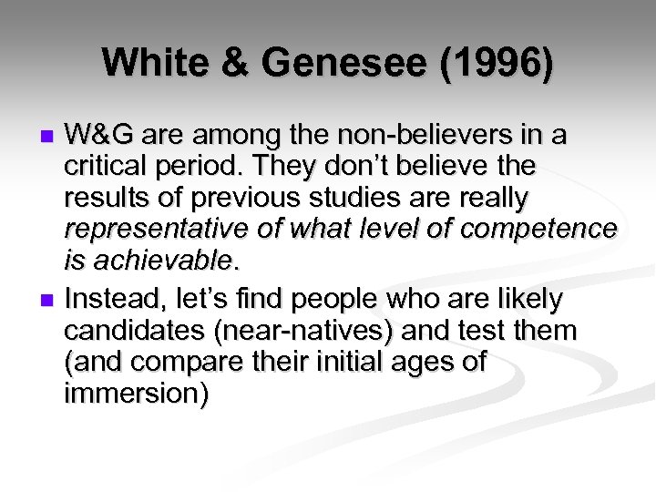 White & Genesee (1996) W&G are among the non-believers in a critical period. They