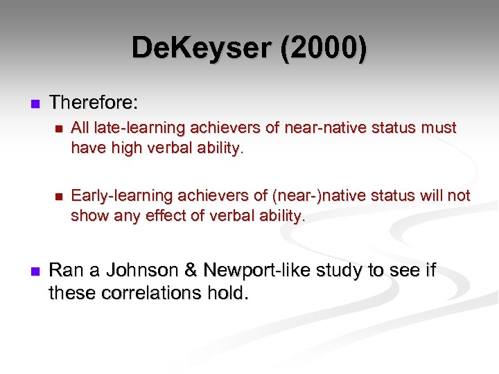 De. Keyser (2000) n Therefore: n n n All late-learning achievers of near-native status