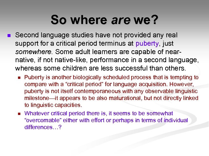 So where are we? n Second language studies have not provided any real support