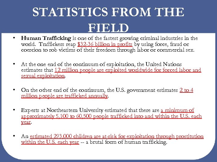 STATISTICS FROM THE FIELD • Human Trafficking is one of the fastest growing criminal
