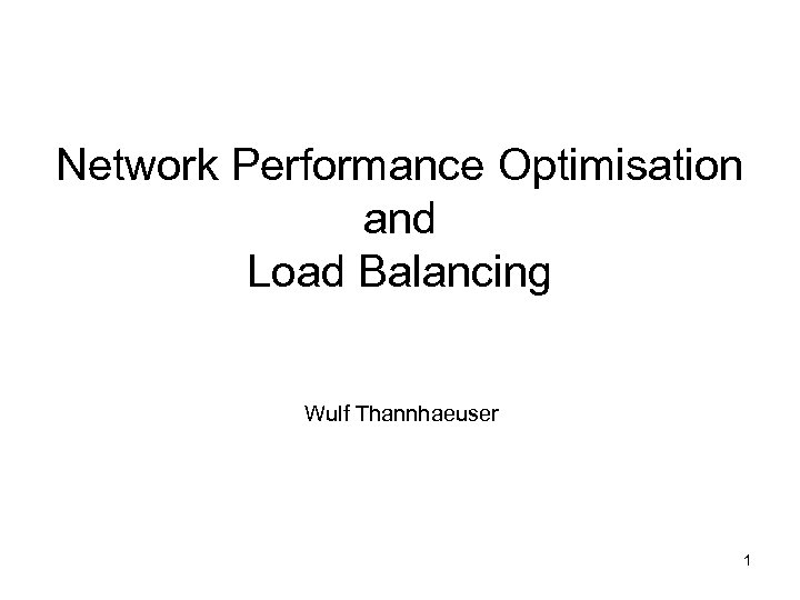 Network Performance Optimisation and Load Balancing Wulf Thannhaeuser 1 