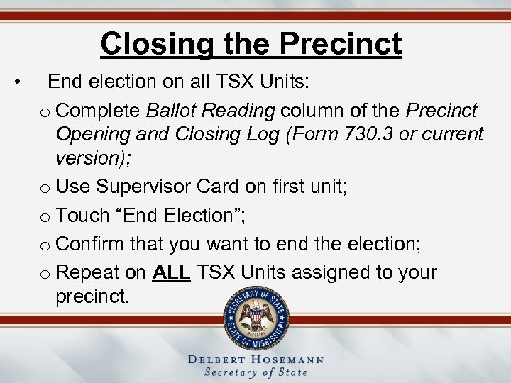 Closing the Precinct • End election on all TSX Units: o Complete Ballot Reading