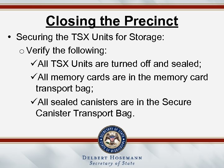 Closing the Precinct • Securing the TSX Units for Storage: o Verify the following: