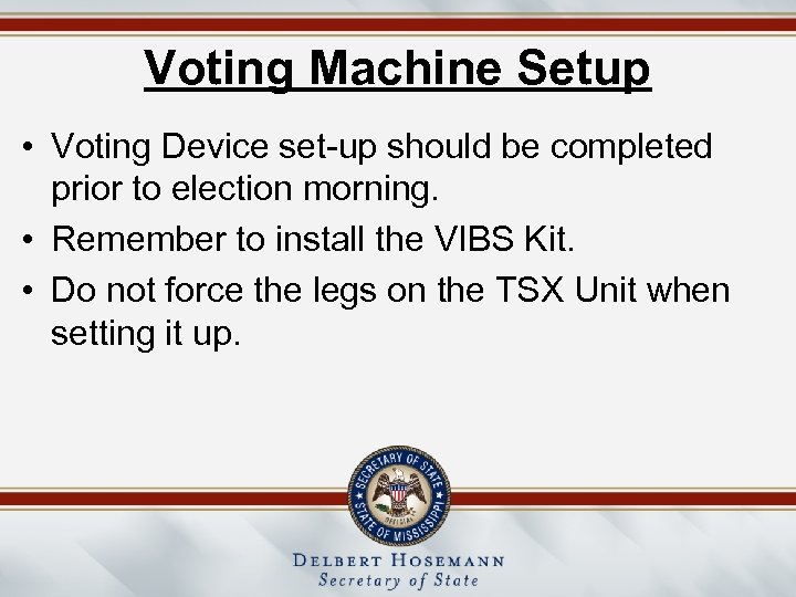 Voting Machine Setup • Voting Device set-up should be completed prior to election morning.