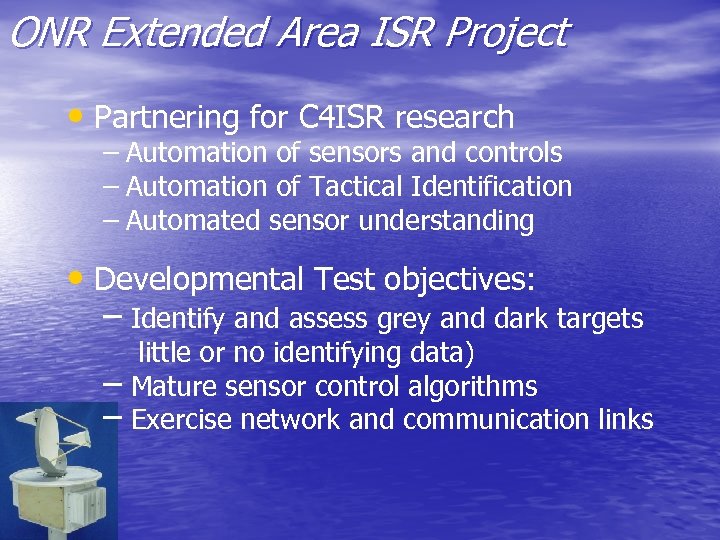 ONR Extended Area ISR Project • Partnering for C 4 ISR research – Automation