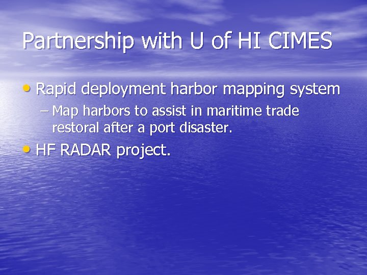 Partnership with U of HI CIMES • Rapid deployment harbor mapping system – Map