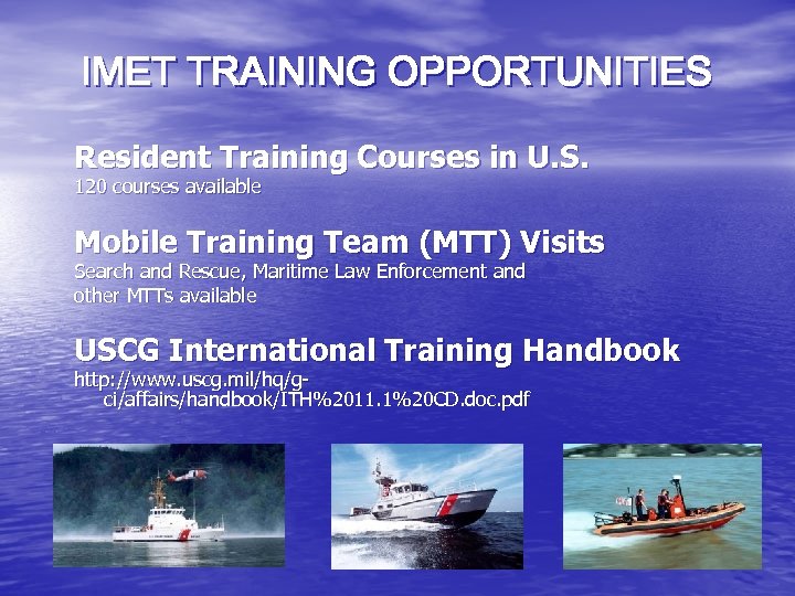 IMET TRAINING OPPORTUNITIES Resident Training Courses in U. S. 120 courses available Mobile Training