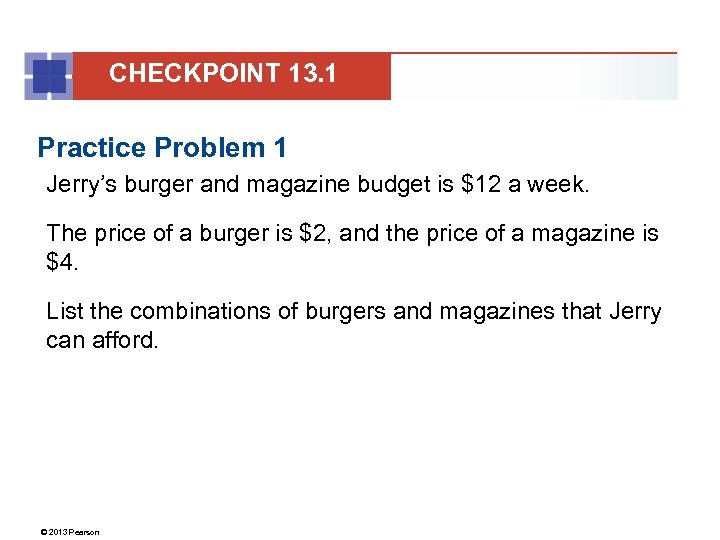 CHECKPOINT 13. 1 Practice Problem 1 Jerry’s burger and magazine budget is $12 a