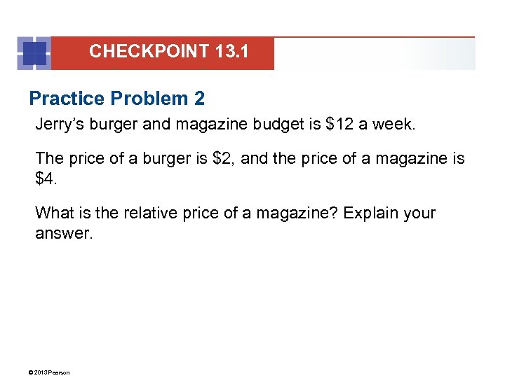 CHECKPOINT 13. 1 Practice Problem 2 Jerry’s burger and magazine budget is $12 a