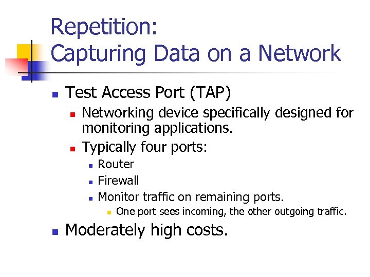 Repetition: Capturing Data on a Network n Test Access Port (TAP) n n Networking
