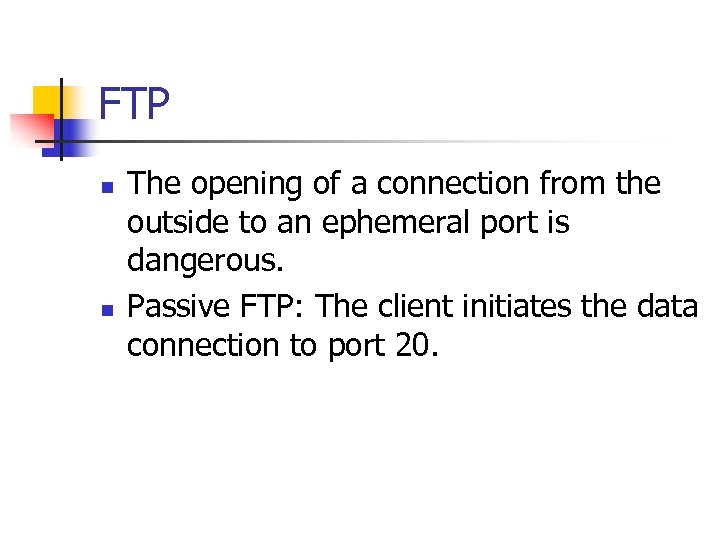 FTP n n The opening of a connection from the outside to an ephemeral