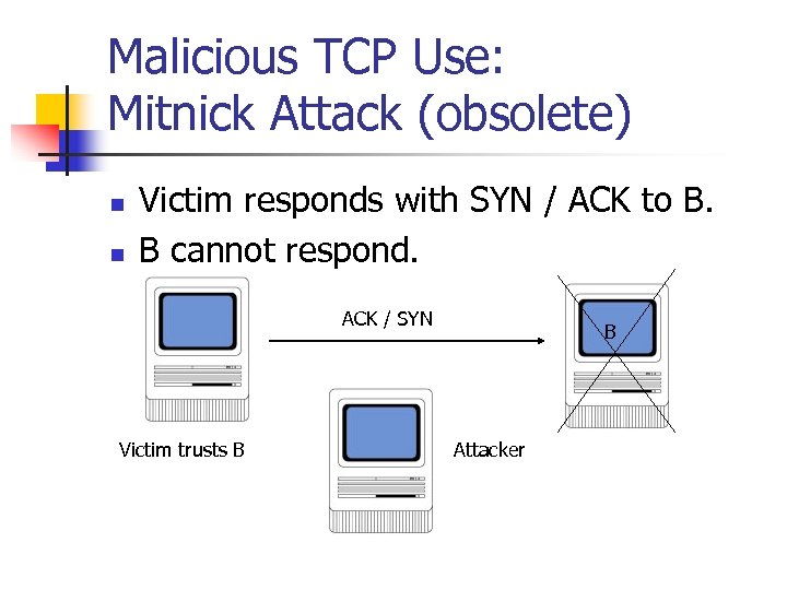 Malicious TCP Use: Mitnick Attack (obsolete) n n Victim responds with SYN / ACK