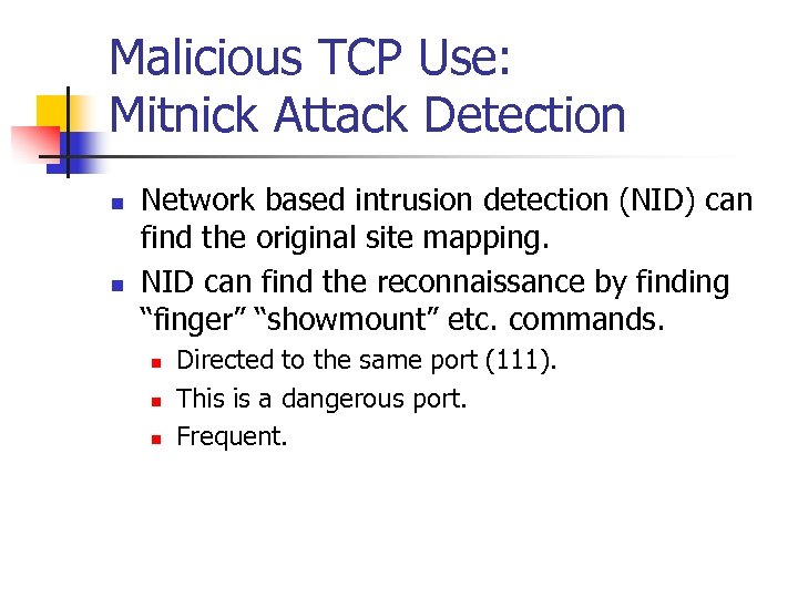 Malicious TCP Use: Mitnick Attack Detection n n Network based intrusion detection (NID) can