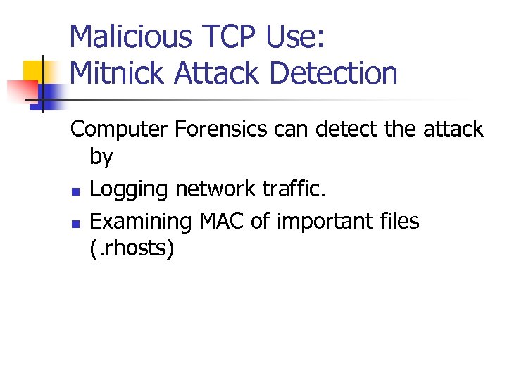 Malicious TCP Use: Mitnick Attack Detection Computer Forensics can detect the attack by n