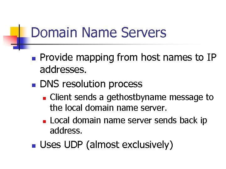 Domain Name Servers n n Provide mapping from host names to IP addresses. DNS