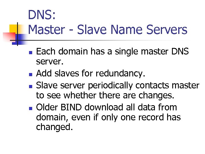 DNS: Master - Slave Name Servers n n Each domain has a single master