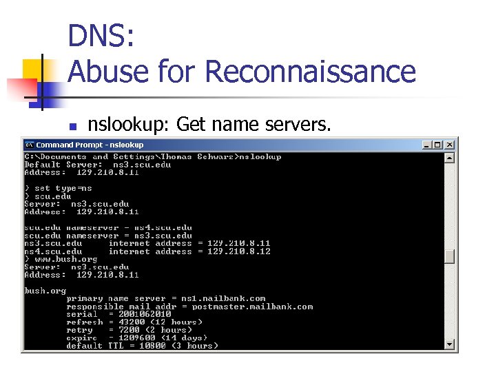 DNS: Abuse for Reconnaissance n nslookup: Get name servers. 