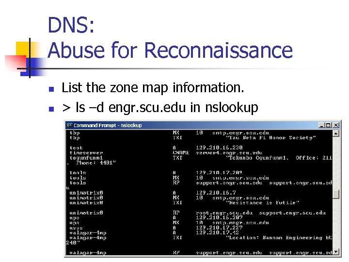 DNS: Abuse for Reconnaissance n n List the zone map information. > ls –d