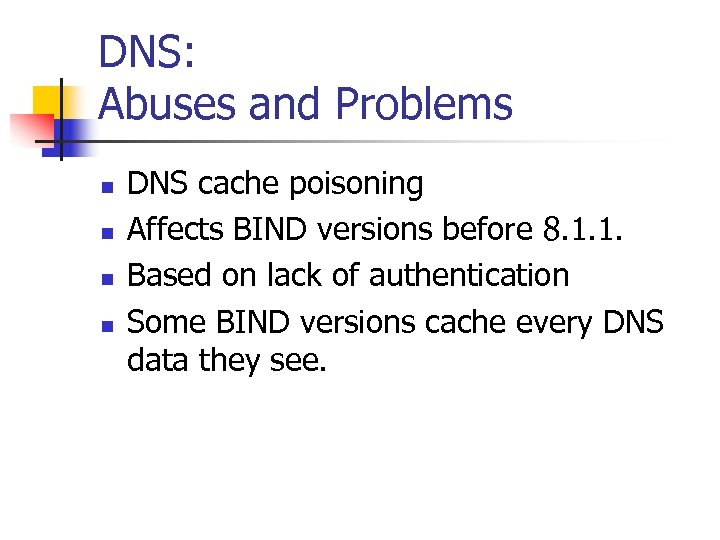 DNS: Abuses and Problems n n DNS cache poisoning Affects BIND versions before 8.